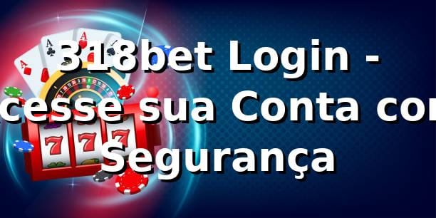 318bet Login - Acesse sua Conta com Segurança
